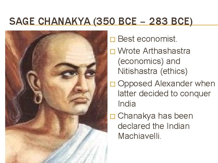 SAGE CHANAKYA (350 BCE – 283 BCE) Best economist. � Wrote Arthashastra (economics) and