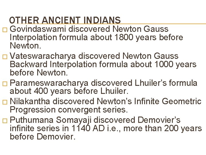 OTHER ANCIENT INDIANS � Govindaswami discovered Newton Gauss Interpolation formula about 1800 years before