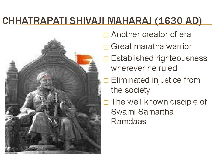 CHHATRAPATI SHIVAJI MAHARAJ (1630 AD) Another creator of era � Great maratha warrior �