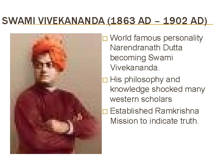 SWAMI VIVEKANANDA (1863 AD – 1902 AD) World famous personality Narendranath Dutta becoming Swami