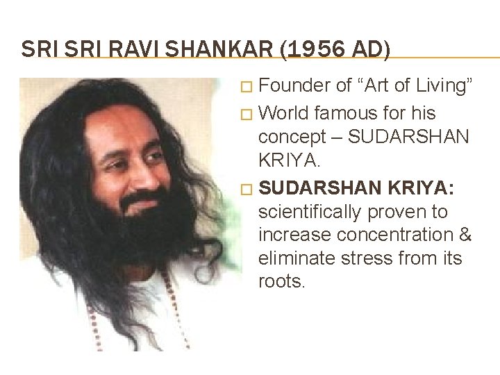 SRI RAVI SHANKAR (1956 AD) Founder of “Art of Living” � World famous for