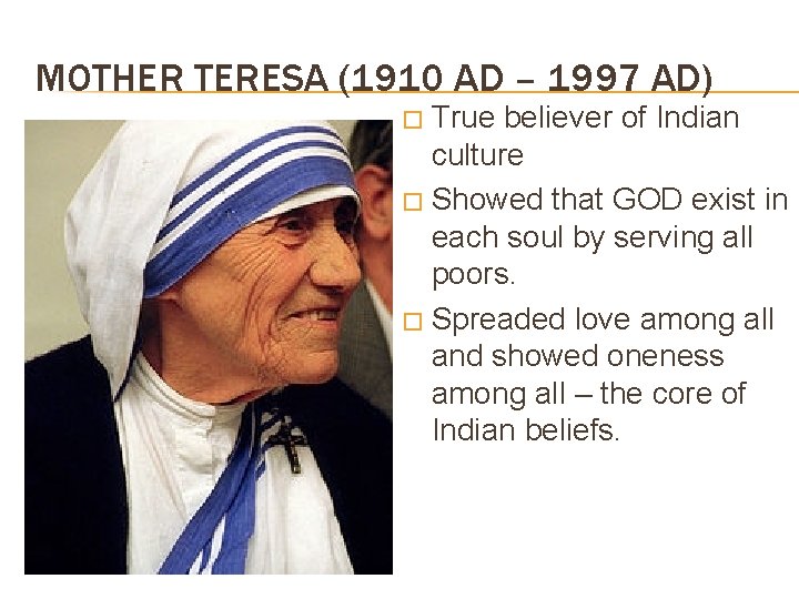 MOTHER TERESA (1910 AD – 1997 AD) True believer of Indian culture � Showed