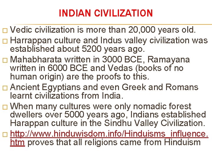INDIAN CIVILIZATION � Vedic civilization is more than 20, 000 years old. � Harrappan