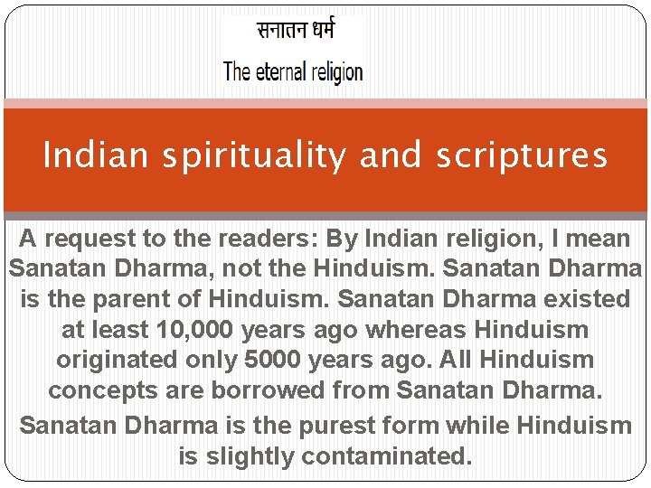 Indian spirituality and scriptures A request to the readers: By Indian religion, I mean