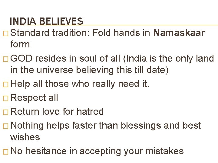 INDIA BELIEVES � Standard tradition: Fold hands in Namaskaar form � GOD resides in