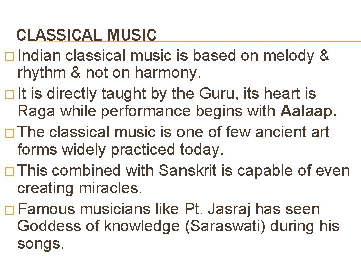 CLASSICAL MUSIC � Indian classical music is based on melody & rhythm & not