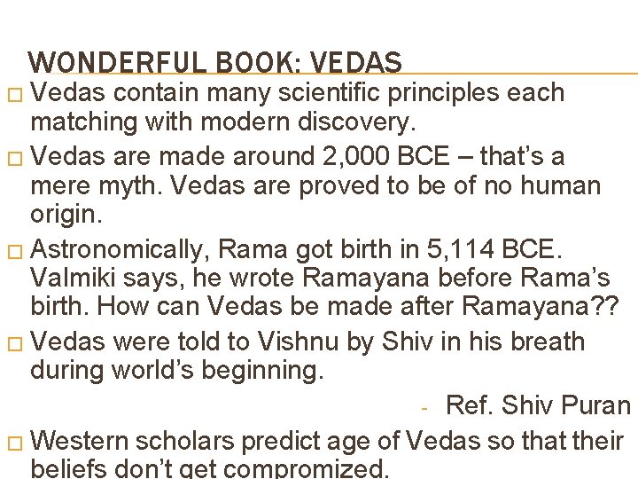 WONDERFUL BOOK: VEDAS � Vedas contain many scientific principles each matching with modern discovery.