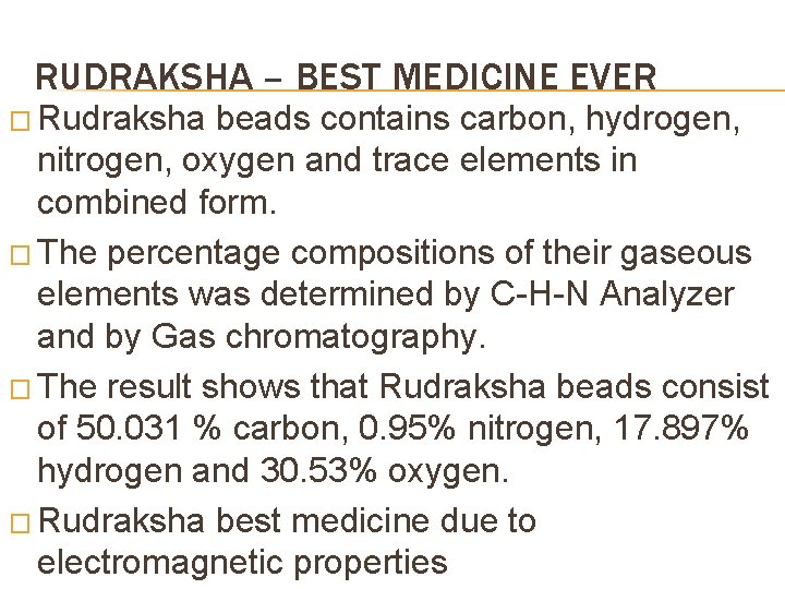 RUDRAKSHA – BEST MEDICINE EVER � Rudraksha beads contains carbon, hydrogen, nitrogen, oxygen and