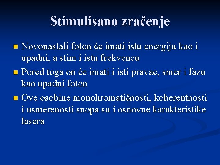 Stimulisano zračenje Novonastali foton će imati istu energiju kao i upadni, a stim i