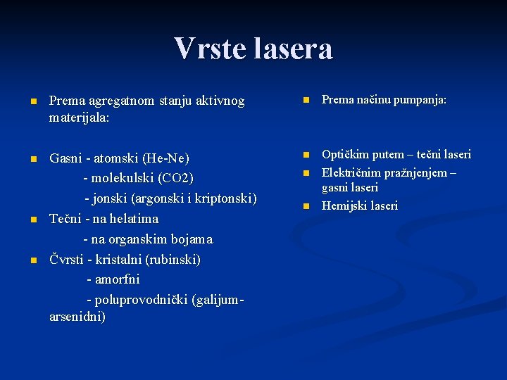 Vrste lasera n Prema agregatnom stanju aktivnog materijala: n Prema načinu pumpanja: n Gasni