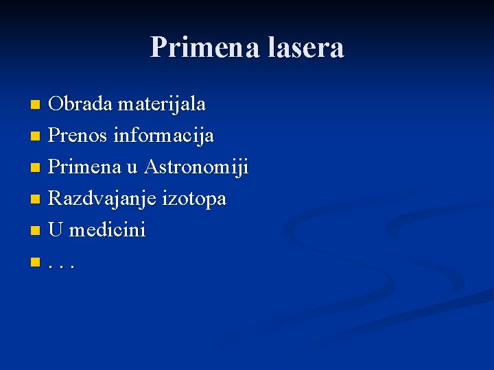 Primena lasera Obrada materijala n Prenos informacija n Primena u Astronomiji n Razdvajanje izotopa