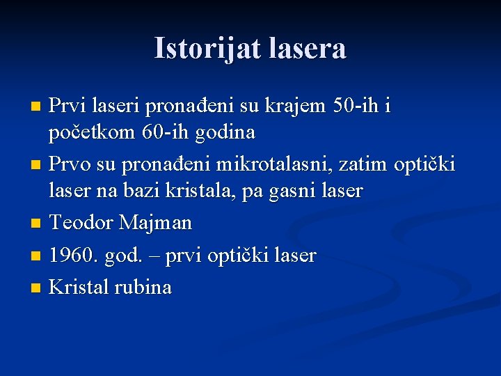 Istorijat lasera Prvi laseri pronađeni su krajem 50 -ih i početkom 60 -ih godina