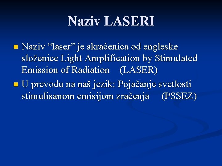 Naziv LASERI Naziv “laser” je skraćenica od engleske složenice Light Amplification by Stimulated Emission