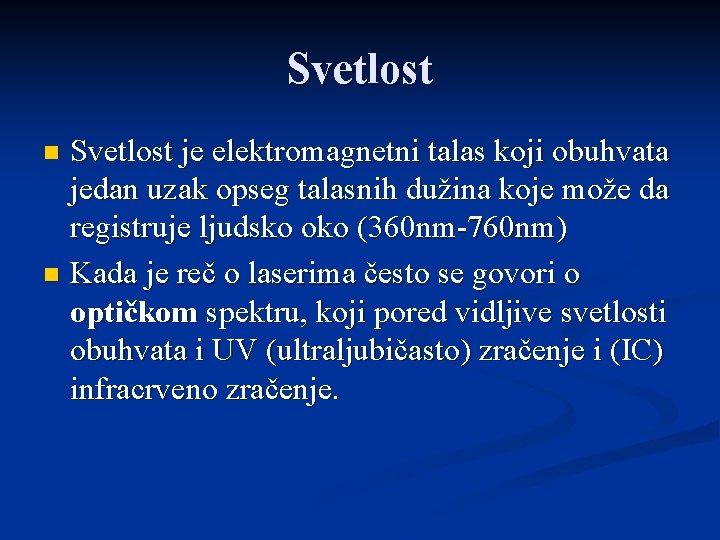 Svetlost je elektromagnetni talas koji obuhvata jedan uzak opseg talasnih dužina koje može da