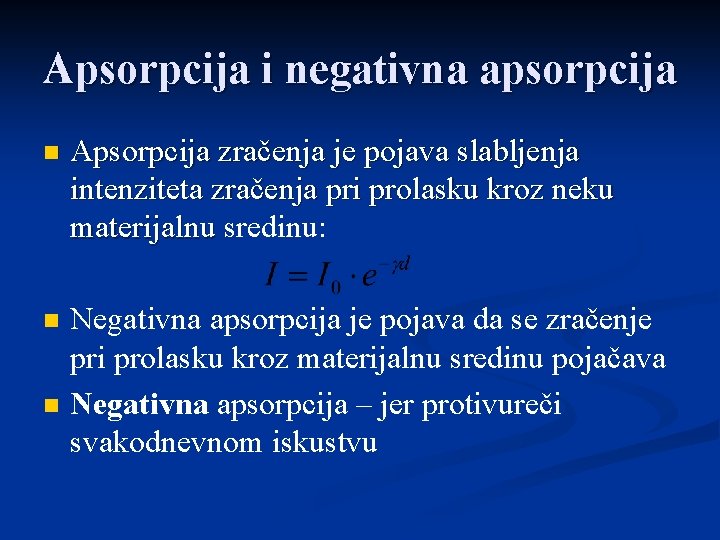 Apsorpcija i negativna apsorpcija n Apsorpcija zračenja je pojava slabljenja intenziteta zračenja pri prolasku