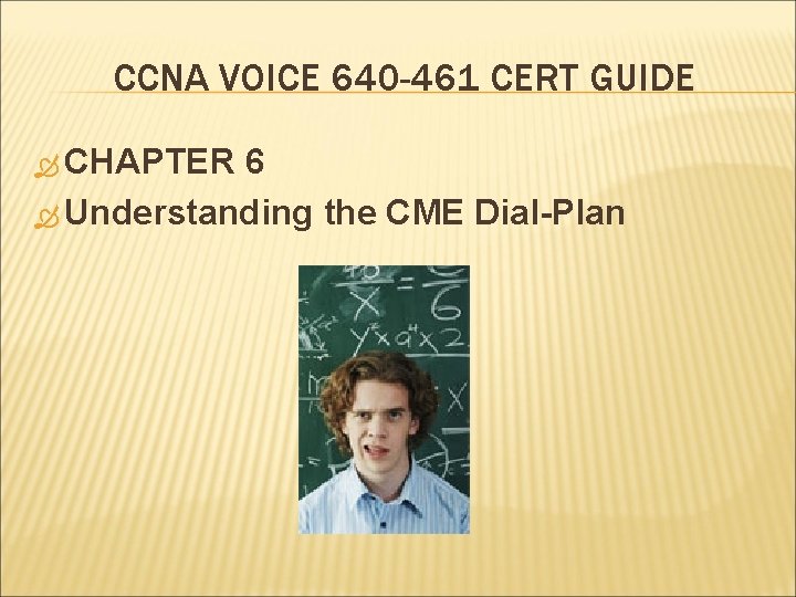 CCNA VOICE 640 -461 CERT GUIDE CHAPTER 6 Understanding the CME Dial-Plan 