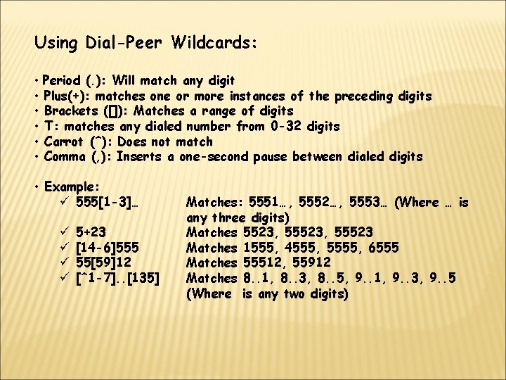 Using Dial-Peer Wildcards: • Period (. ): Will match any digit • Plus(+): matches