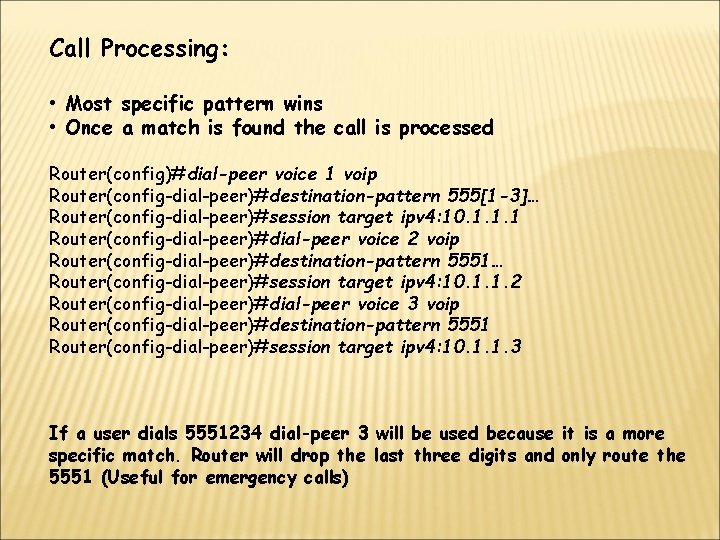 Call Processing: • Most specific pattern wins • Once a match is found the