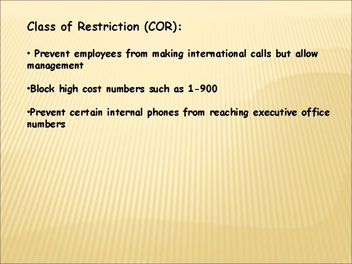 Class of Restriction (COR): • Prevent employees from making international calls but allow management