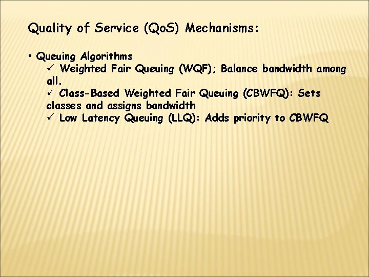 Quality of Service (Qo. S) Mechanisms: • Queuing Algorithms ü Weighted Fair Queuing (WQF);