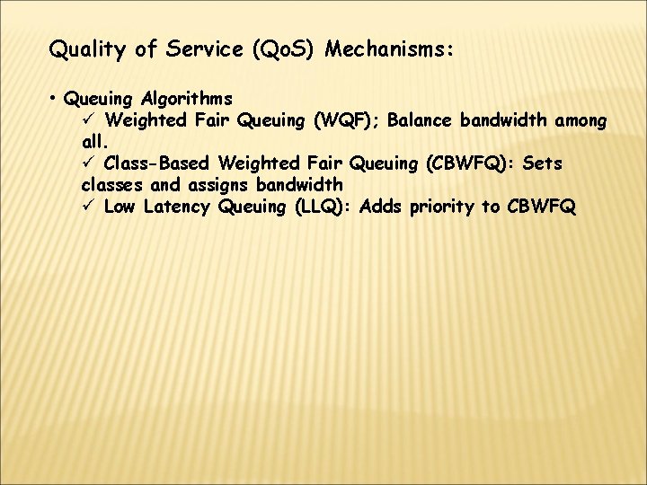 Quality of Service (Qo. S) Mechanisms: • Queuing Algorithms ü Weighted Fair Queuing (WQF);