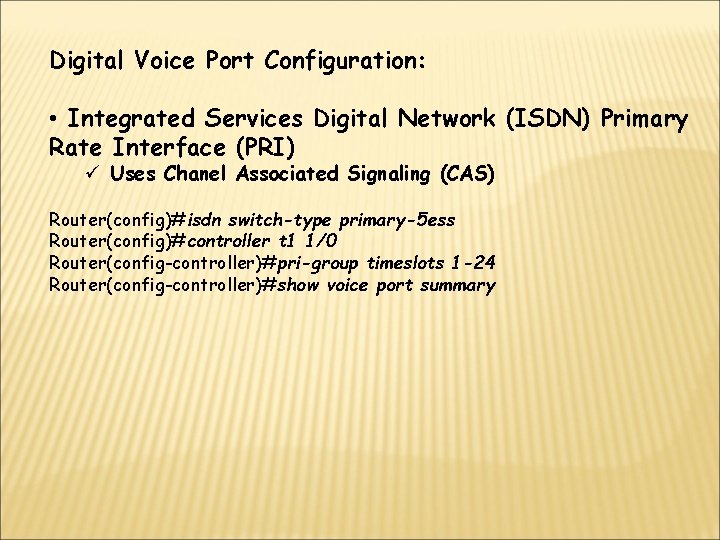 Digital Voice Port Configuration: • Integrated Services Digital Network (ISDN) Primary Rate Interface (PRI)