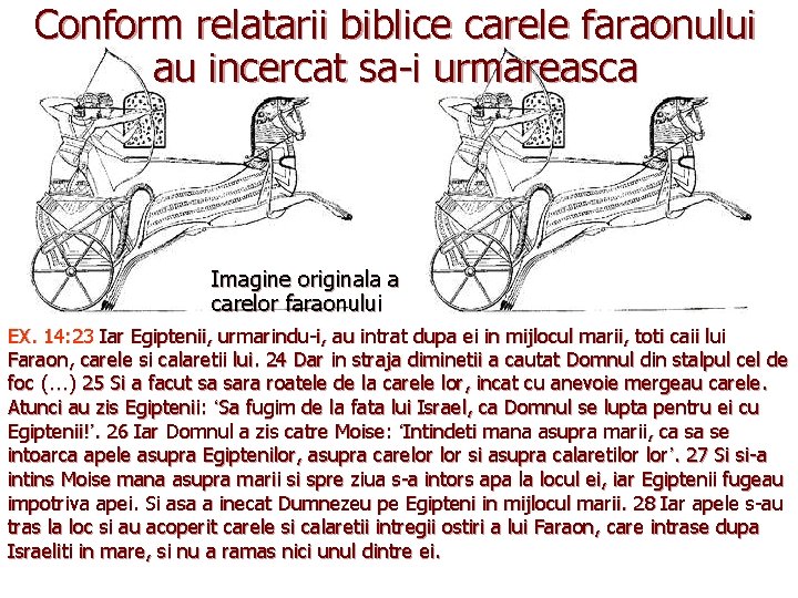 Conform relatarii biblice carele faraonului au incercat sa-i urmareasca Imagine originala a carelor faraonului Conform relatarii biblice carele faraonului au incercat sa-i urmareasca Imagine originala a carelor faraonului