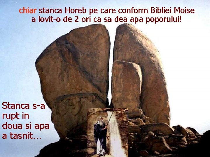chiar stanca Horeb pe care conform Bibliei Moise a lovit-o de 2 ori ca chiar stanca Horeb pe care conform Bibliei Moise a lovit-o de 2 ori ca