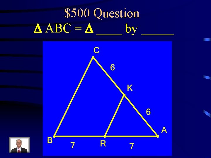 $500 Question D ABC = D ____ by _____ 