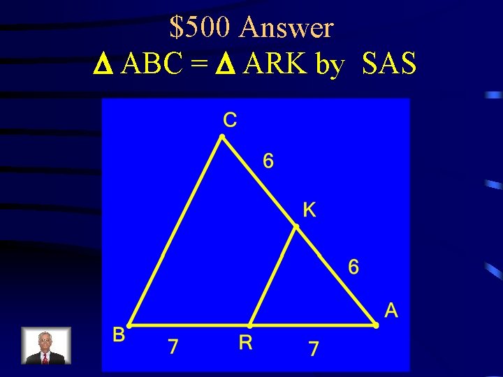 $500 Answer D ABC = D ARK by SAS 