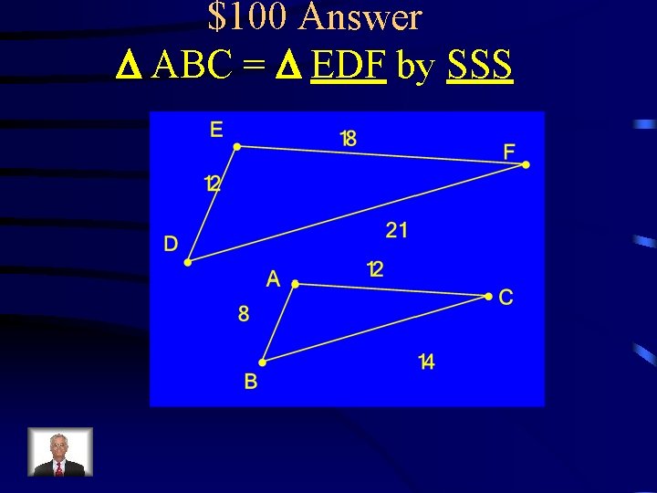 $100 Answer D ABC = D EDF by SSS 