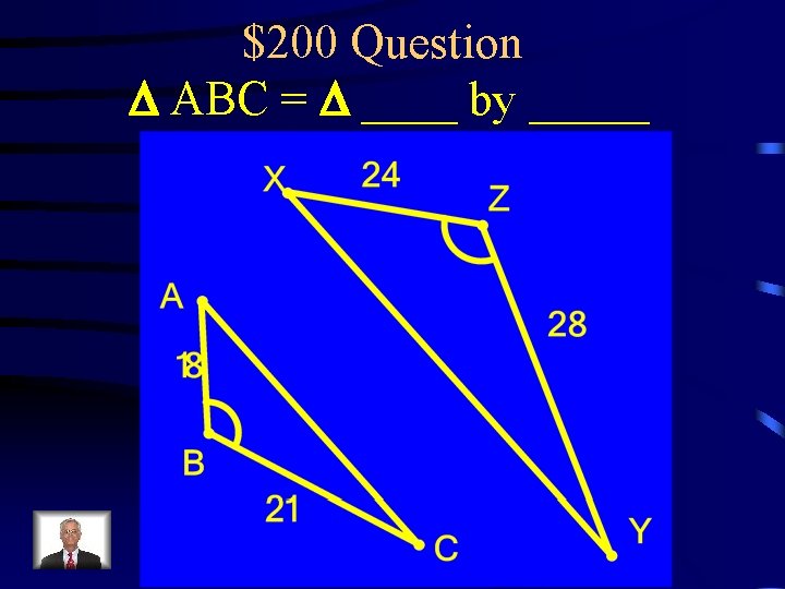 $200 Question D ABC = D ____ by _____ 