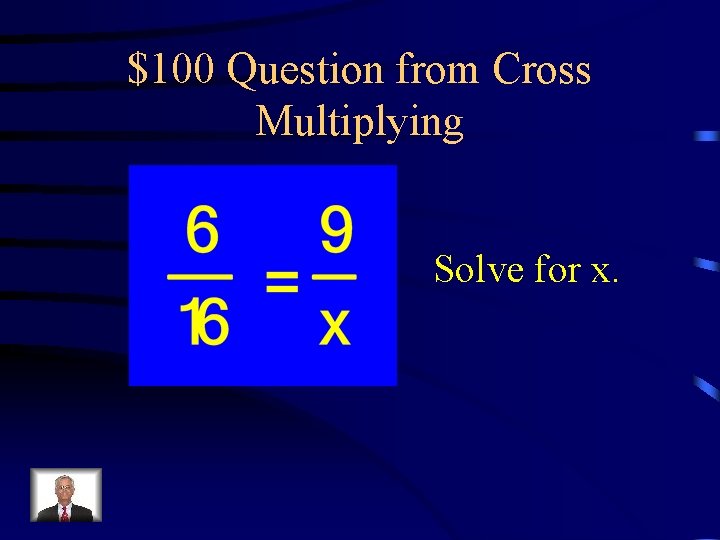 $100 Question from Cross Multiplying Solve for x. 