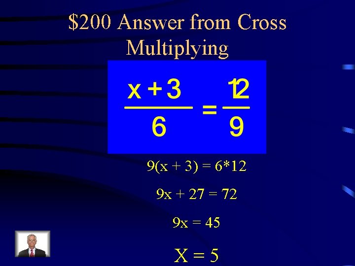 $200 Answer from Cross Multiplying 9(x + 3) = 6*12 9 x + 27