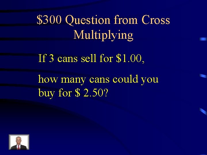 $300 Question from Cross Multiplying If 3 cans sell for $1. 00, how many