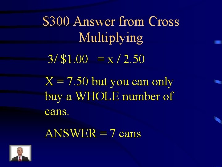 $300 Answer from Cross Multiplying 3/ $1. 00 = x / 2. 50 X