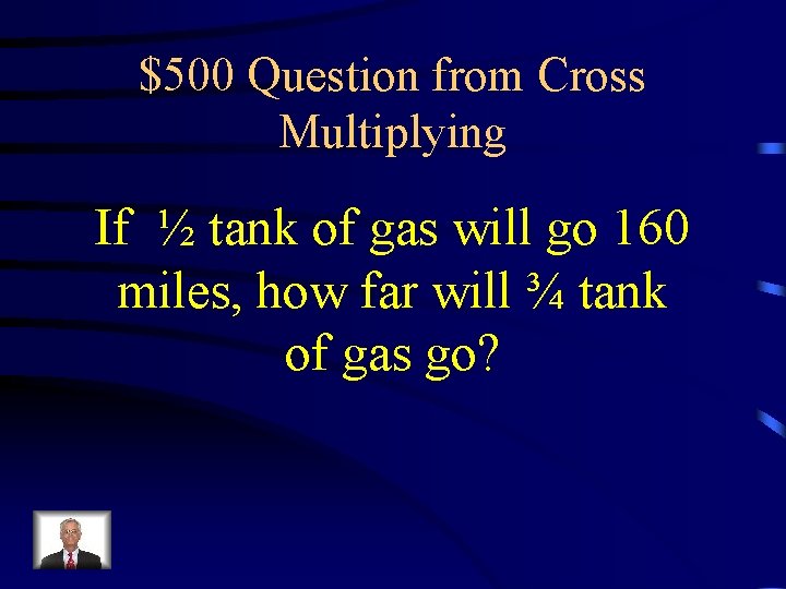 $500 Question from Cross Multiplying If ½ tank of gas will go 160 miles,