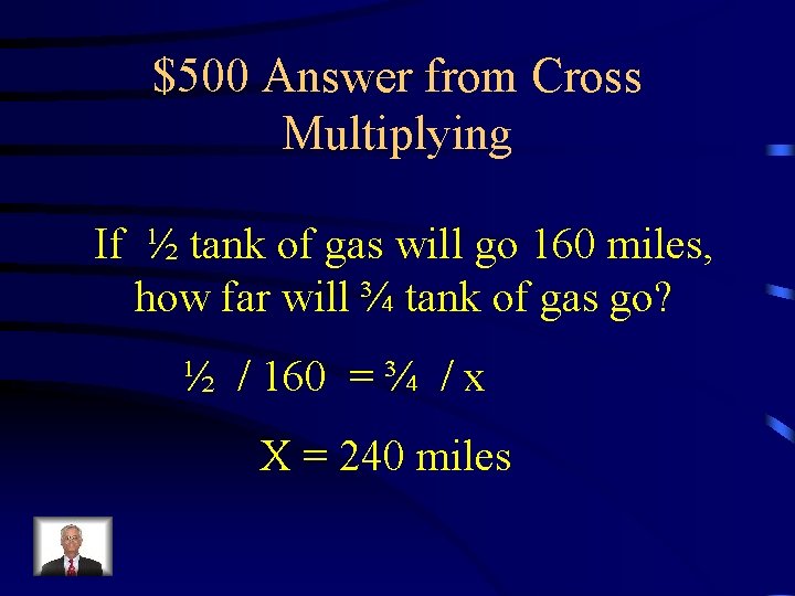 $500 Answer from Cross Multiplying If ½ tank of gas will go 160 miles,