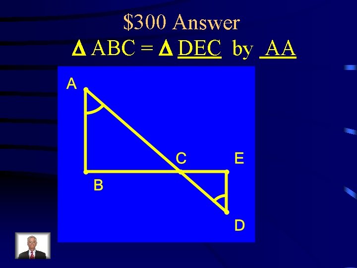 $300 Answer D ABC = D DEC by AA 