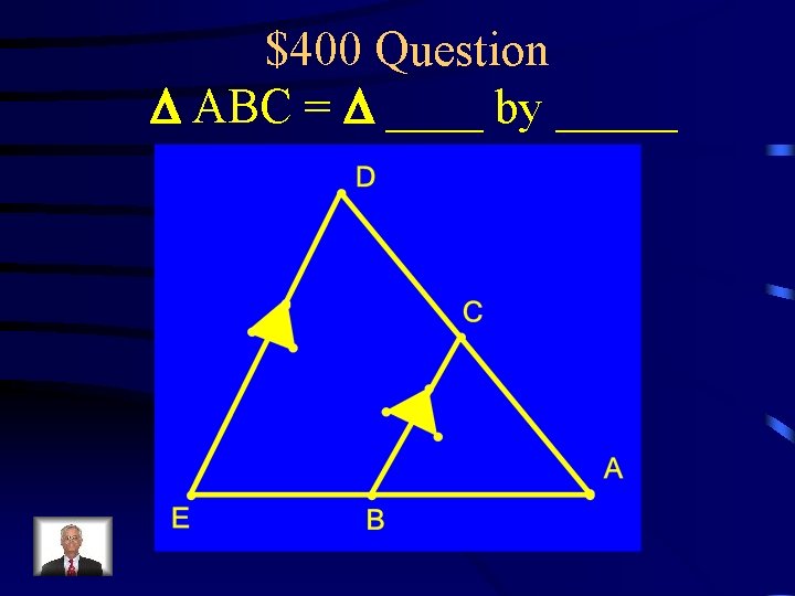 $400 Question D ABC = D ____ by _____ 