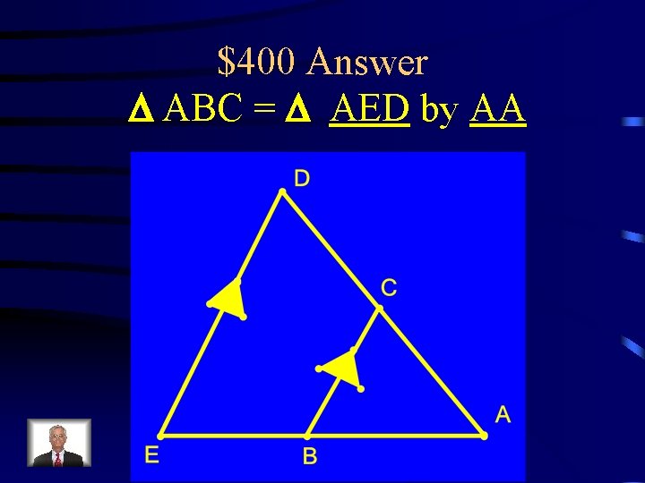 $400 Answer D ABC = D AED by AA 