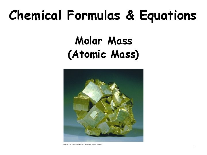 Chemical Formulas & Equations Molar Mass (Atomic Mass) 1 