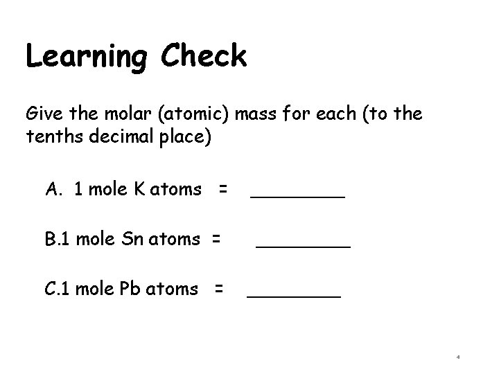 Learning Check Give the molar (atomic) mass for each (to the tenths decimal place)