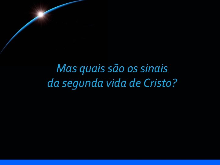 Mas quais são os sinais da segunda vida de Cristo? 