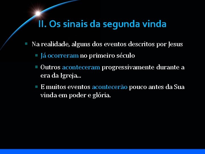 II. Os sinais da segunda vinda Na realidade, alguns dos eventos descritos por Jesus