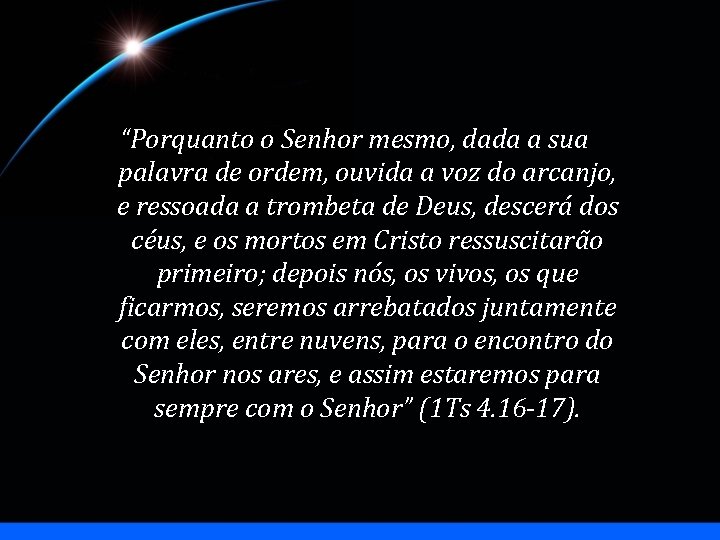 “Porquanto o Senhor mesmo, dada a sua palavra de ordem, ouvida a voz do