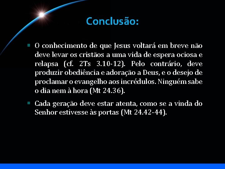 Conclusão: O conhecimento de que Jesus voltará em breve não deve levar os cristãos