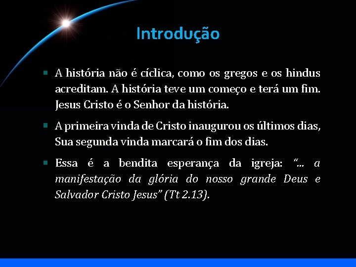 Introdução A história não é cíclica, como os gregos e os hindus acreditam. A