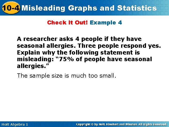 10 -4 Misleading Graphs and Statistics Check It Out! Example 4 A researcher asks