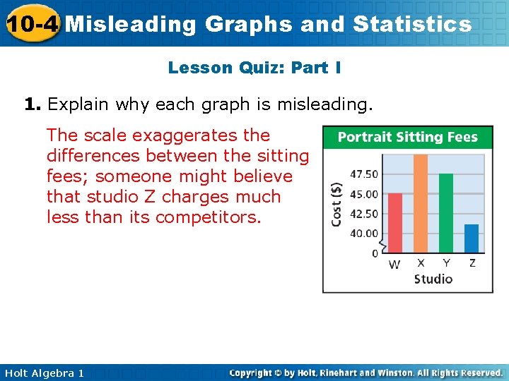 10 -4 Misleading Graphs and Statistics Lesson Quiz: Part I 1. Explain why each